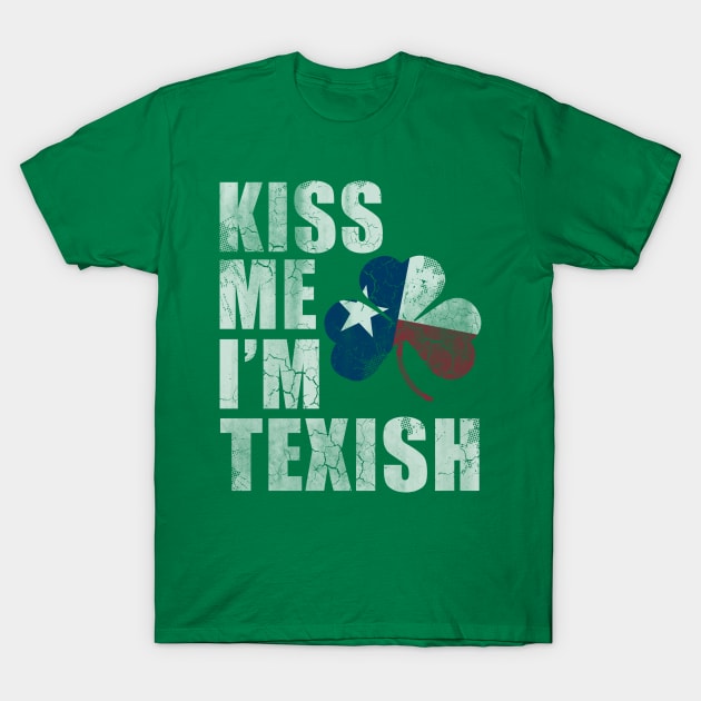 Kiss Me Im Texish Texas Irish Texan T-Shirt by E